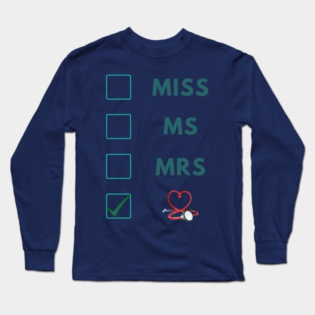 Miss Ms Mrs Dr, Funny Gift for Doctors & Med School Students Long Sleeve T-Shirt by Holly ship